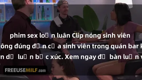 phim sex loạn luân Clip nóng sinh viên gây sốc: Hành vi không đúng đắn của sinh viên trong quán bar khiến dư luận bức xúc. Xem ngay để bàn luận và đưa ra ý kiến của bạn!