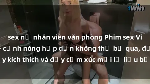 sex nữ nhân viên văn phòng Phim sex Việt Nam không che – cảnh nóng hấp dẫn không thể bỏ qua, đầy kích thích và đầy cảm xúc mới lạ liệu bạn có dám xem không?