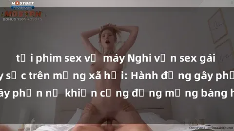 tải phim sex về máy Nghi vấn sex gái Việt bị lộ clip gây sốc trên mạng xã hội: Hành động gây phẫn nộ khiến cộng đồng mạng bàng hoàng và phẫn nộ.