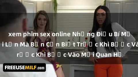 xem phim sex online Những Điều Bí Mật Về Sex Người Lớn Mà Bạn Cần Biết Trước Khi Bước Vào Mối Quan Hệ