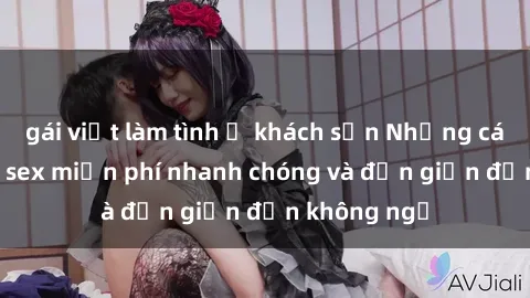 gái việt làm tình ở khách sạn Những cách tải phim sex miễn phí nhanh chóng và đơn giản đến không ngờ