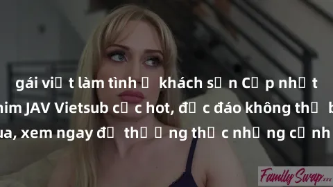 gái việt làm tình ở khách sạn Cập nhật mới nhất: Top phim JAV Vietsub cực hot, độc đáo không thể bỏ qua, xem ngay để thưởng thức những cảnh hấp dẫn và đầy kích thích!