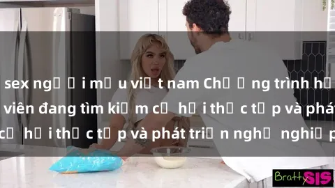 sex người mẫu việt nam Chương trình hợp tác JAV cho sinh viên đang tìm kiếm cơ hội thực tập và phát triển nghề nghiệp