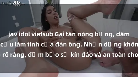 jav idol vietsub Gái tân nóng bỏng, dâm đãng thỏa mãn nhu cầu làm tình của đàn ông. Nhận dạng không rõ ràng, đảm bảo sự kín đáo và an toàn cho trải nghiệm tuyệt vời.
