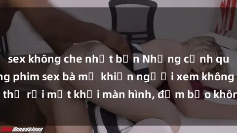 sex không che nhật bản Những cảnh quay nóng bỏng trong phim sex bà mẹ khiến người xem không thể rời mắt khỏi màn hình, đảm bảo không làm bạn thất vọng!