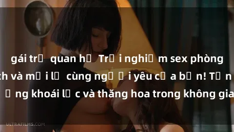 gái trẻ quan hệ Trải nghiệm sex phòng tắm đầy kích thích và mới lạ cùng người yêu của bạn! Tận hưởng khoái lạc và thăng hoa trong không gian tắm ấm áp và gợi cảm.