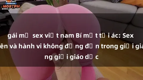 gái mỹ sex việt nam Bí mật tội ác: Sex giáo viên và hành vi không đứng đắn trong giới giáo dục