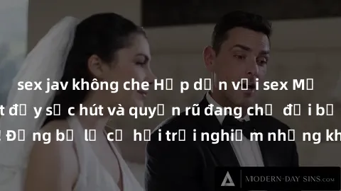 sex jav không che Hấp dẫn với sex Mỹ đen: Những bí mật đầy sức hút và quyến rũ đang chờ đợi bạn khám phá! Đừng bỏ lỡ cơ hội trải nghiệm những khoảnh khắc mãnh liệt và đam mê!