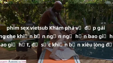 phim sex vietsub Khám phá vẻ đẹp gái Việt Nam nude không che khiến bạn ngẩn ngơ hơn bao giờ hết, đủ sức khiến bạn xiêu lòng đến ngất ngây