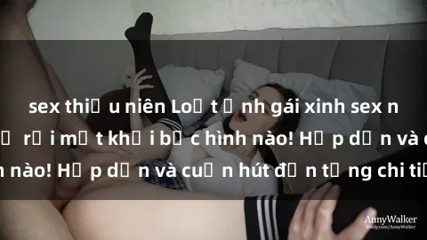 sex thiếu niên Loạt ảnh gái xinh sex nóng bỏng, không thể rời mắt khỏi bức hình nào! Hấp dẫn và cuốn hút đến từng chi tiết.