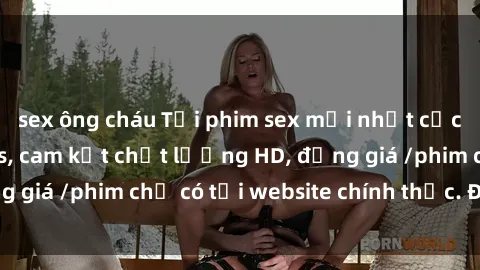 sex ông cháu Tải phim sex mới nhất cực nhanh không virus, cam kết chất lượng HD, đồng giá /phim chỉ có tại website chính thức. Đặt ngay!