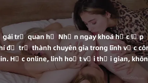gái trẻ quan hệ Nhận ngay khoá học lập trình Java miễn phí để trở thành chuyên gia trong lĩnh vực công nghệ thông tin. Học online, linh hoạt với thời gian, không giới hạn địa điểm. Đăng ký ngay!