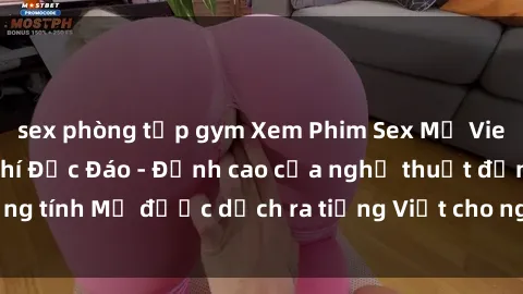 sex phòng tập gym Xem Phim Sex Mỹ Vietsub Online Miễn Phí Độc Đáo - Đỉnh cao của nghệ thuật đồng tính Mỹ được dịch ra tiếng Việt cho người xem hiểu rõ hơn.