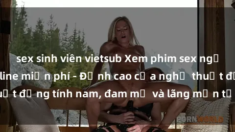 sex sinh viên vietsub Xem phim sex người Pháp vietsub online miễn phí - Đỉnh cao của nghệ thuật đồng tính nam, đam mỹ và lãng mạn từ xứ sở hoa hồng!