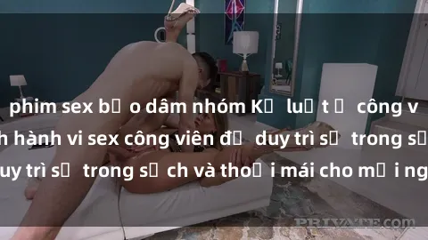 phim sex bạo dâm nhóm Kỷ luật ở công viên: Chấn chỉnh hành vi sex công viên để duy trì sự trong sạch và thoải mái cho mọi người.