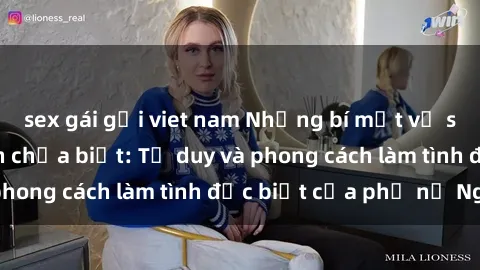 sex gái gọi viet nam Những bí mật về sex gái Nga mà bạn chưa biết: Tư duy và phong cách làm tình đặc biệt của phụ nữ Nga
