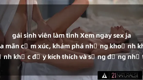 gái sinh viên làm tình Xem ngay sex jav không che để thỏa mãn cảm xúc, khám phá những khoảnh khắc đầy kích thích và sống động nhất chỉ trong click!