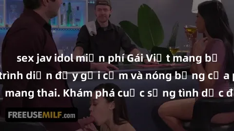 sex jav idol miễn phí Gái Việt mang bầu và làm tình: Màn trình diễn đầy gợi cảm và nóng bỏng của phụ nữ mang thai. Khám phá cuộc sống tình dục đầy hấp dẫn và mới lạ của họ!