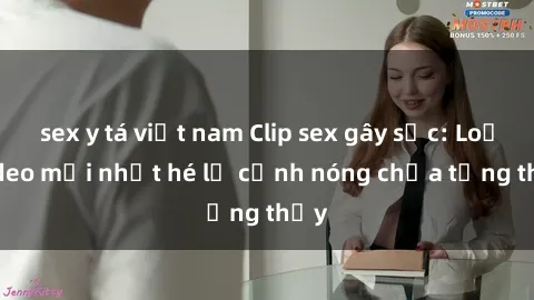 sex y tá việt nam Clip sex gây sốc: Loạt video mới nhất hé lộ cảnh nóng chưa từng thấy