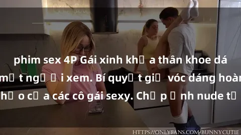 phim sex 4P Gái xinh khỏa thân khoe dáng nóng bỏng đốt mắt người xem. Bí quyết giữ vóc dáng hoàn hảo của các cô gái sexy. Chụp ảnh nude tự tin không sợ lộ hàng.