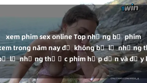 xem phim sex online Top những bộ phim sex hay nhất nên xem trong năm nay để không bỏ lỡ những thước phim hấp dẫn và đầy kịch tính.
