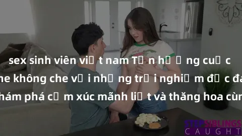 sex sinh viên việt nam Tận hưởng cuộc sống tình dục online không che với những trải nghiệm độc đáo và mới lạ. Khám phá cảm xúc mãnh liệt và thăng hoa cùng đối tác tại các trang web chuyên nghiệp.