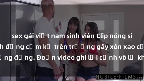 sex gái việt nam sinh viên Clip nóng sinh viên gây sốc: Hành động cấm kỵ trên trường gây xôn xao cộng đồng. Đoạn video ghi lại cảnh vô lễ khiến dư luận bức xúc.