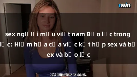 sex người mẫu việt nam Bạo lực trong tình dục: Hiểm họa của việc kết hợp sex và bạo lực