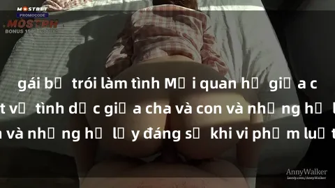 gái bị trói làm tình Mối quan hệ giữa cha và con: Sự thật về tình dục giữa cha và con và những hệ lụy đáng sợ khi vi phạm luật pháp.
