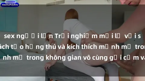 sex người lớn Trải nghiệm mới lạ với sex phòng tắm - Cách tạo hứng thú và kích thích mạnh mẽ trong không gian vô cùng gợi cảm và lãng mạn