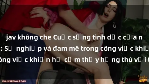 jav không che Cuộc sống tình dục của nhân viên văn phòng: Sự nghiệp và đam mê trong công việc khiến họ cảm thấy hứng thú với tình dục?