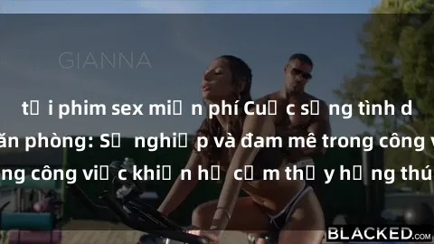 tải phim sex miễn phí Cuộc sống tình dục của nhân viên văn phòng: Sự nghiệp và đam mê trong công việc khiến họ cảm thấy hứng thú với tình dục?