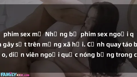 phim sex mỹ Những bộ phim sex ngoại quốc nổi tiếng và gây sốt trên mạng xã hội. Cảnh quay táo bạo, diễn viên ngoại quốc nóng bỏng trong các tác phẩm đỉnh cao.