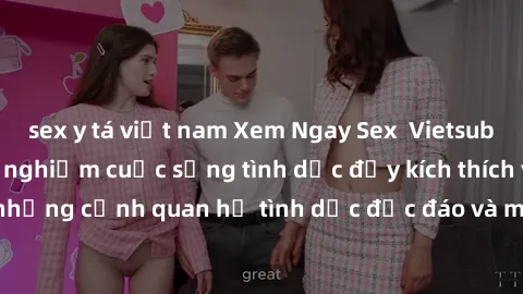 sex y tá việt nam Xem Ngay Sex  Vietsub Full HD - Cùng trải nghiệm cuộc sống tình dục đầy kích thích với những cảnh quan hệ tình dục độc đáo và mãnh liệt trong bộ phim này!