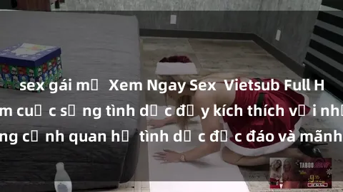 sex gái mỹ Xem Ngay Sex  Vietsub Full HD - Cùng trải nghiệm cuộc sống tình dục đầy kích thích với những cảnh quan hệ tình dục độc đáo và mãnh liệt trong bộ phim này!