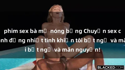 phim sex bà mẹ nóng bỏng Chuyện sex chị dâu: hành động nhiệt tình khiến tôi bất ngờ và mãn nguyện!