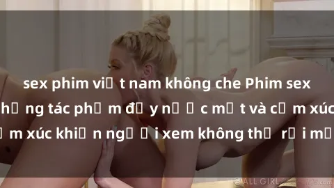 sex phim việt nam không che Phim sex anime đỉnh cao: Những tác phẩm đầy nước mắt và cảm xúc khiến người xem không thể rời mắt khỏi màn hình